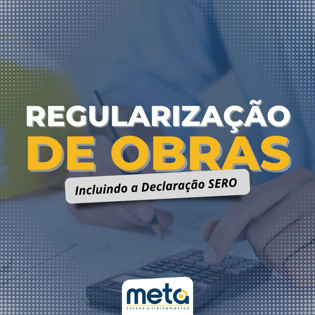 Meta Cursos Regularização De Obras Ênfase Na Nova Declaração Sero