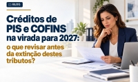 Créditos de PIS e COFINS na virada para 2027: o que revisar antes da extinção destes tributos?